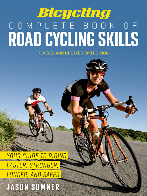 Title details for Bicycling Complete Book of Road Cycling Skills by Jason Sumner - Available